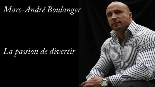 Marc-André Boulanger : La passion de divertir
