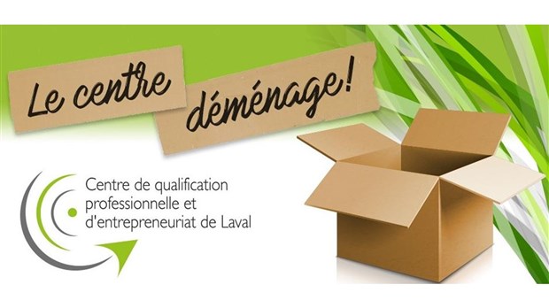 Déménagement du Centre de qualification professionnelle et d’entrepreneuriat de Laval