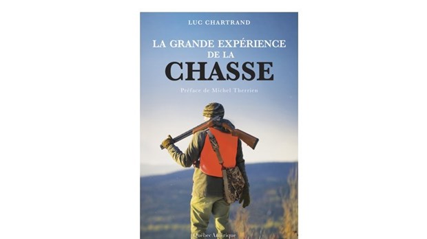 La grande expérience de la chasse : un essai-reportage palpitant, émouvant et éclairant