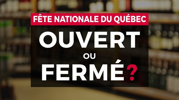 Fête nationale du Québec : Ouvert ou fermé? 
